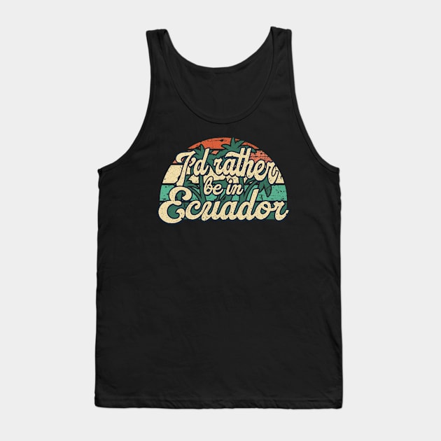 I'd rather be in Ecuador Tank Top by SerenityByAlex